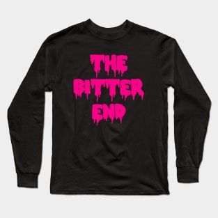 The Bitter End Long Sleeve T-Shirt